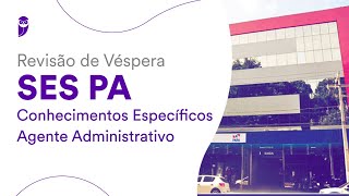 Revisão de Véspera SES PA  Conhecimentos Específicos – Agente Administrativo [upl. by Adev]