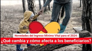 Novedades del Ingreso Mínimo Vital para el 2024 ¿Qué cambia y cómo afecta a los beneficiarios [upl. by Atil]