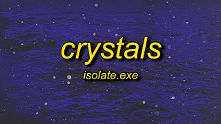 isolateexe  Crystals Lyrics [upl. by Elli]