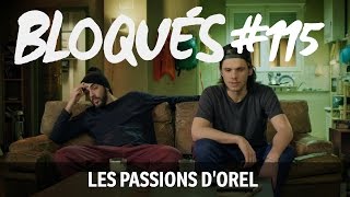 Bloqués 115  Les passions dOrel [upl. by Eatnad]