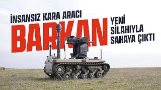 İNSANSIZ KARA ARACI BARKAN YENİ SİLAHIYLA SAHAYA ÇIKTI [upl. by Cinnamon]