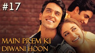 Main Prem Ki Diwani Hoon Full Movie  Part 1717  Hrithik Kareena  Hindi Movies [upl. by Inattyrb459]