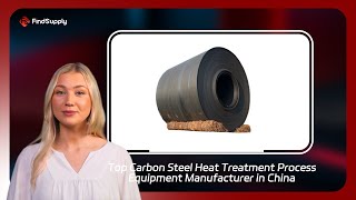 Top Carbon Steel Heat Treatment Process Equipment Manufacturer in China [upl. by Handel]