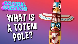 What is a Totem Pole  COLOSSAL QUESTIONS [upl. by Eniar]