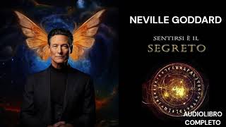 Sentirsi è il Segreto  Neville Goddard audiolibro completo [upl. by Dalis556]