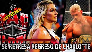 Noticias de WWE  SE RETRASA el REGRESO de Charlotte MÁS SANGRE en los EVENTOS wwe wwenoticias [upl. by Ilat399]