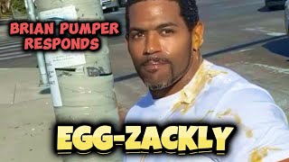 BRIAN PUMPER RESPONDS TO GETTING EGGED [upl. by Able]