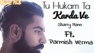 Tu Hukam Ta Karda Ve By Parmish Verma New Punjabi Song [upl. by Rhianna]