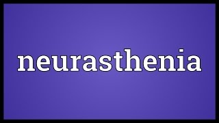 Neurasthenia Meaning [upl. by Ainivad291]