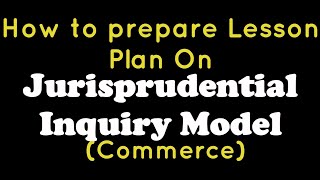 Lesson plan on Jurisprudential Inquiry Model in Commerce [upl. by Ariaz893]