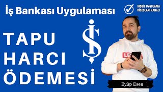 İş Bankası Uygulaması Tapu Harcı Ödemeleri Nasıl Yapılır [upl. by Adyahs]