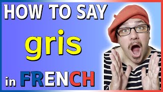 How to say GRIS in French  Pronounce GRAY in French  COLORS in FRENCH [upl. by Gretna]