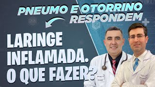 Laringe inflamada Laringite O que fazer A recuperação demora muito Pneumo e Otorrino respondem [upl. by Brace351]