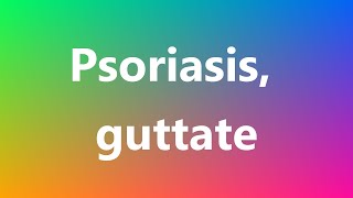 Psoriasis guttate  Medical Meaning and Pronunciation [upl. by Loughlin]