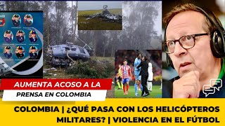 COLOMBIA  ¿Qué pasa con los helicópteros militares  Acoso a la prensa  Violencia en el fútbol [upl. by Aidole]