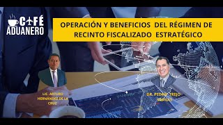 Café Aduanero  Operación y beneficios del régimen de recinto fiscalizado estratégico [upl. by Merth97]