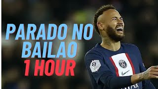 Parado no Bailão  1 HOUR LOOPED  Neymar Jr [upl. by Arhsub]