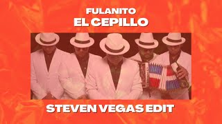 Fulanito  El Cepillo Steven Vegas Edit [upl. by Ynaoj]