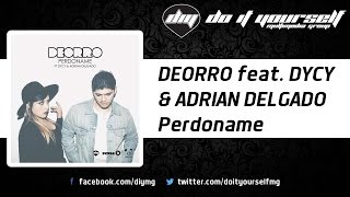 Perdóname  Deorro ft Dycy amp Adrian Delgado Letra [upl. by Ynaitirb420]