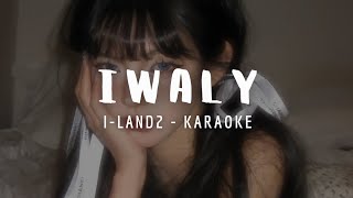 ILAND2  IWALY KARAOKE LYRICS [upl. by Arrimat444]