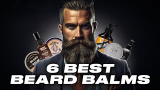 6 Best Beard Balms For Men  Ultimate Beard Care Guide [upl. by Cutty206]