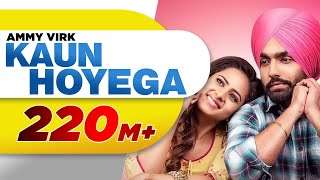 Kaun Hoyega Full Video  Qismat  Ammy Virk  Sargun Mehta  Jaani  B Praak  New Song 2018 [upl. by Ardnaet]