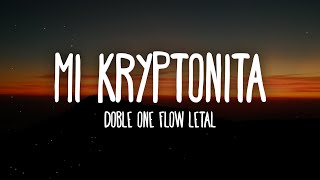 Doble ONE Flow Letal  Mi Kryptonita LetraLyrics [upl. by Gere71]