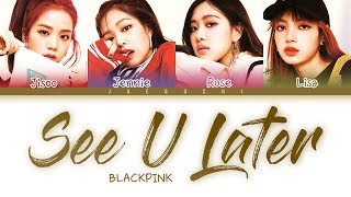 BLACKPINK See U Later LYRICS Color Coded Lyrics [upl. by Benito]