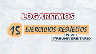 Logaritmos  15 Ejercicios resueltos  Nivel Preuniversitario [upl. by Avehs]