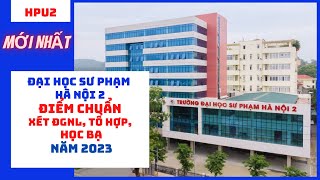 Điểm chuẩn Đại học Sư phạm Hà Nội 2 xét tuyển năm 2023 tất cả các phương thức [upl. by Gnuy]