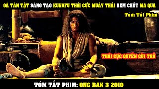 Review Phim Anh Chàng Tàn Tật Sáng Tạo KUNGFU Thái Cực Muây Thái Bem Vỡ Mồm Ma Quạ  Ong Bak 3 [upl. by Rialc]