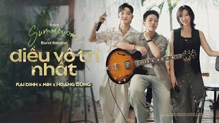 điều vô tri nhất  KAI ĐINH x MIN x HOÀNG DŨNG  from ‘SUMMEROOM’ Band Session [upl. by Frear329]