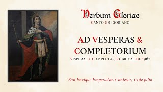 «Ad Vesperas amp Completorium» – San Enrique Emperador Confesor 15 de julio [upl. by Ettevi422]