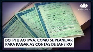 Do IPTU ao IPVA como se planejar para pagar as contas de janeiro  Jornal da Band [upl. by Entruoc]