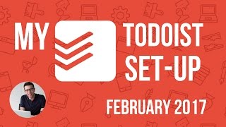 MY TODOIST SETUP FEB 2017 [upl. by Oremar906]