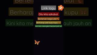 lirik lagu dulu kita sahabat berteman bagai ulat 🐛 [upl. by Barrada]