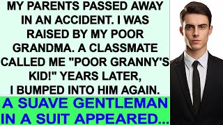 My parents passed away I was raised by grandma bullied for poverty Later a gentleman appear [upl. by Branham701]