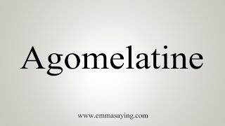 How To Say Agomelatine [upl. by Nixon286]