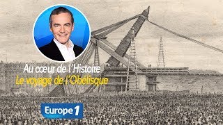 Au cœur de lhistoire Le voyage de l’Obélisque Franck Ferrand [upl. by Eeliram]