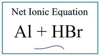 How to Write the Net Ionic Equation for Al  HBr  AlBr3  H2 [upl. by Aniar]