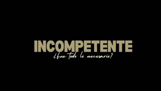 Incompetente ¿Fue todo lo necesario Equipo 5 [upl. by Camile]