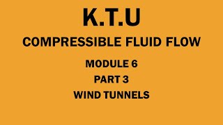 KTU  COMPRESSIBLE FLUID FLOW  CFF  MODULE 6  PART 3  WIND TUNNELS [upl. by Margetts]