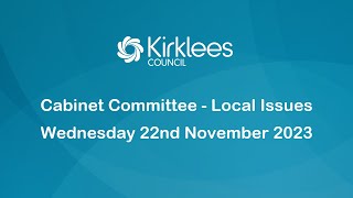 Kirklees Council Cabinet Committee  Local Issues  22nd November 2023 [upl. by Rees]