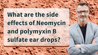 What are the side effects of Neomycin and polymyxin B sulfate ear drops [upl. by Ecinerev]