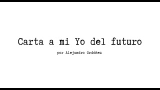 Carta a mi Yo del futuro  Alejandro Ordóñez [upl. by Alhahs]