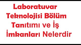 Laboratuvar Teknolojisi Bölüm Tanıtımı ve İş İmkanları Nelerdir [upl. by Kearney]