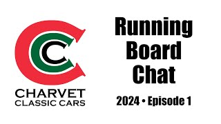 Running Board Chat  Charvet Classic Cars  Episode 1  2024 [upl. by Joseito560]