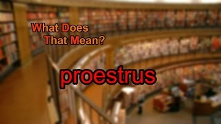 What does proestrus mean [upl. by Suki567]