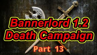 Bannerlord quotDeath Campaignquot V 123 Part 13  Flesson19 [upl. by Koss]