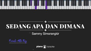 Sedang Apa Dan Dimana FEMALE ALTO KEY Sammy Simorangkir KARAOKE PIANO [upl. by Ylsel676]